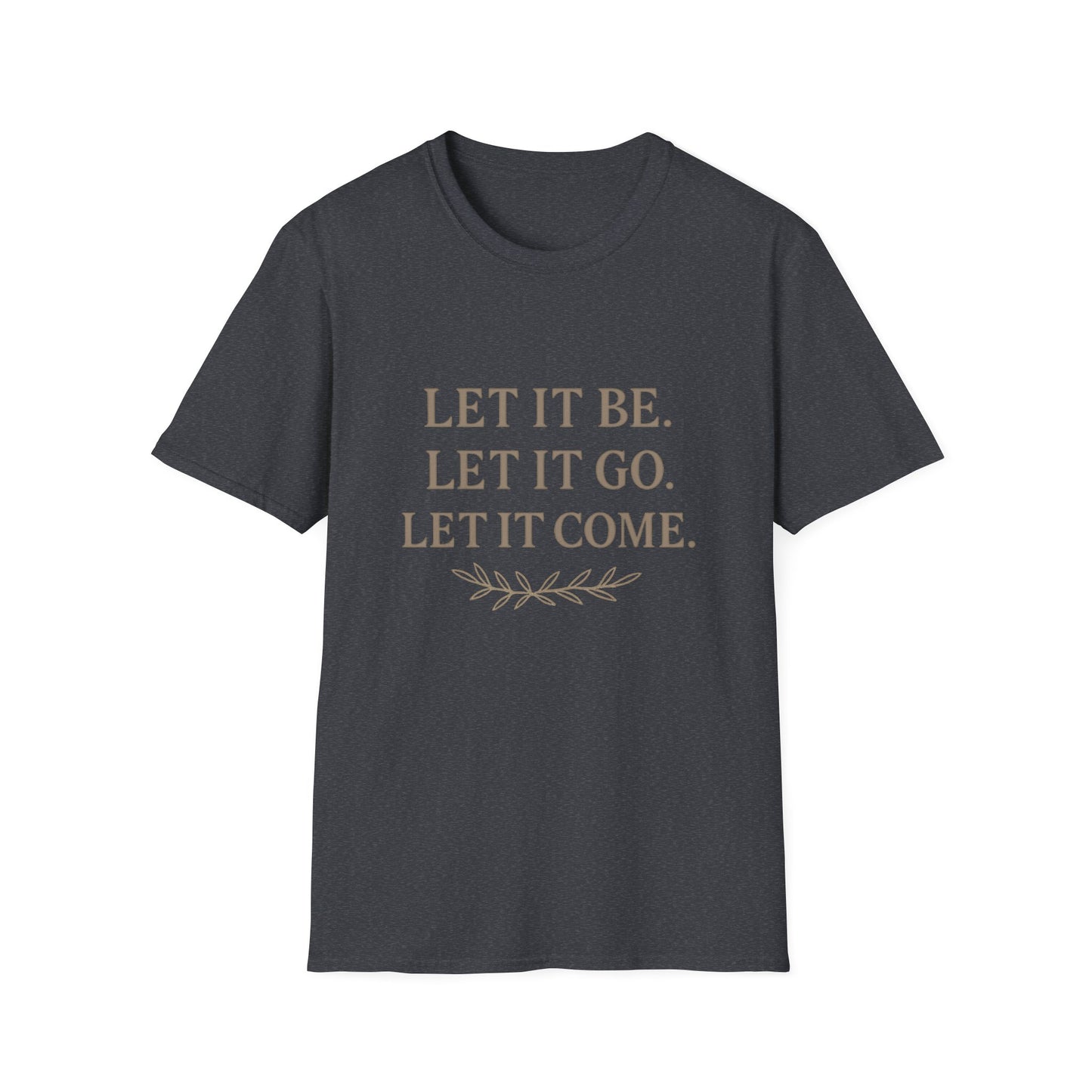 Unisex Softstyle T-Shirt with Inspirational Quote - Let It Be, Mindfulness Apparel, Gift for Yogis, Motivational Shirt, Self-Care Reminder